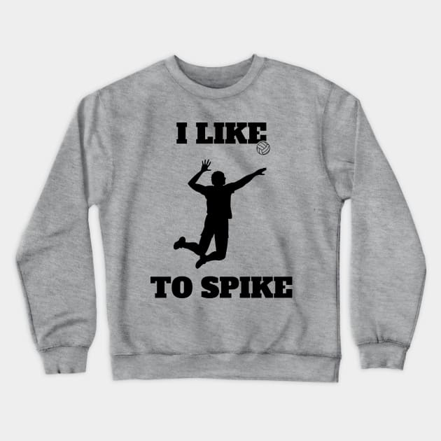 Mens Volleyball I like To Spike Volleyball Player Crewneck Sweatshirt by atomguy